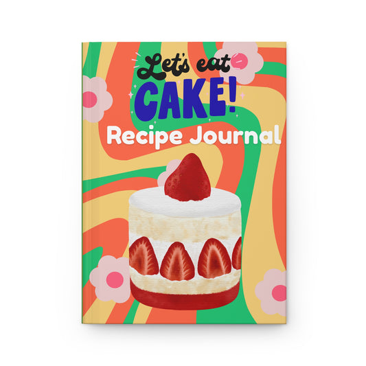 Let's Eat Cake Recipe Hardcover Journal